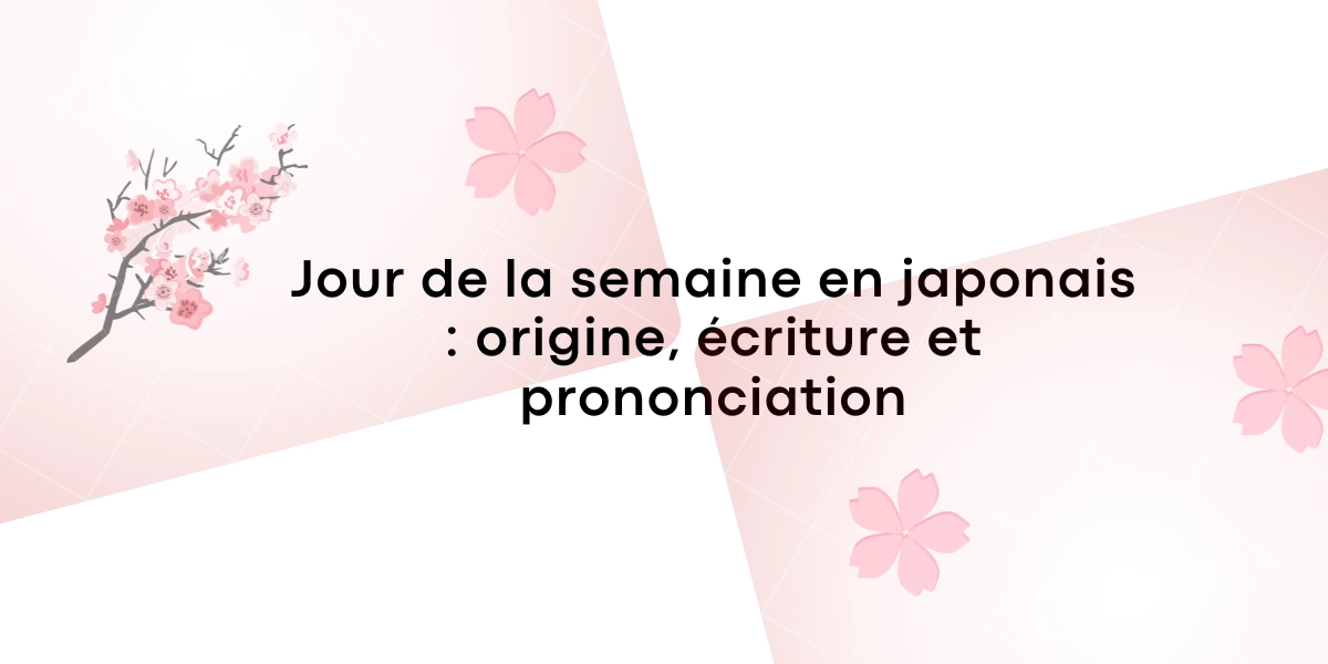 Jour de la semaine en japonais origine ecriture et prononciation