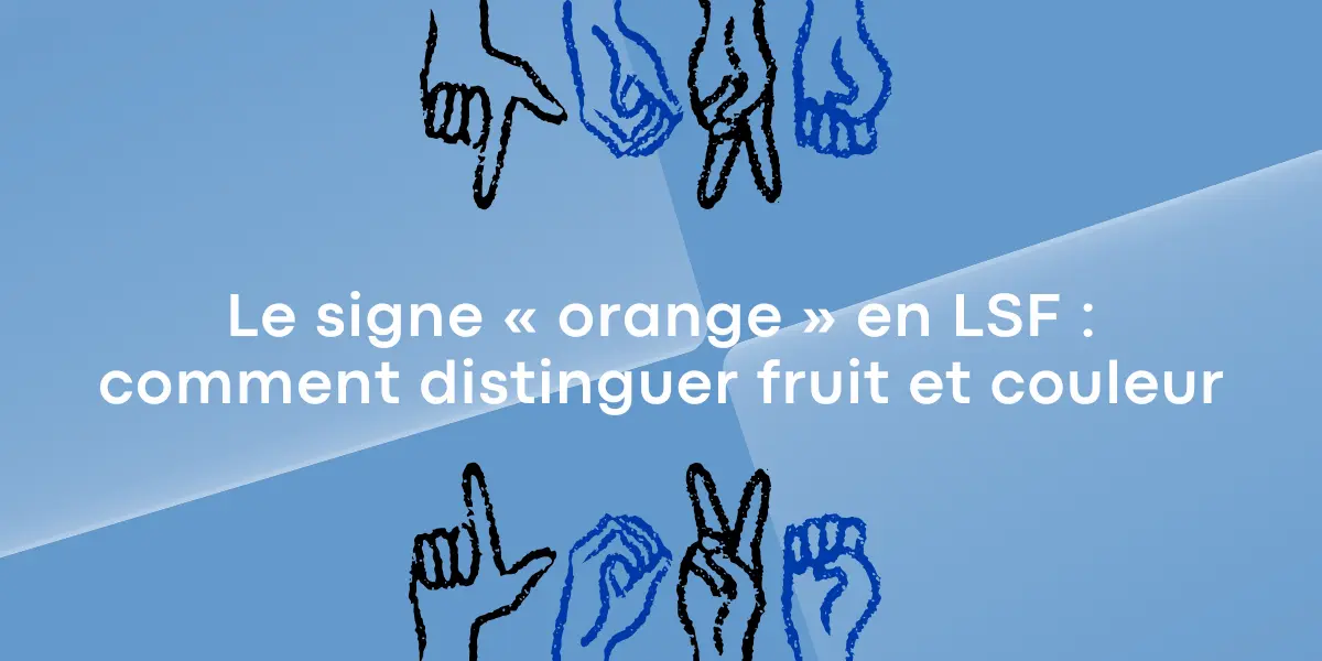Le signe orange en LSF comment distinguer fruit et couleur