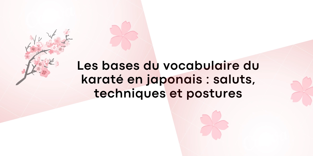 Les bases du vocabulaire du karate en japonais saluts techniques et postures