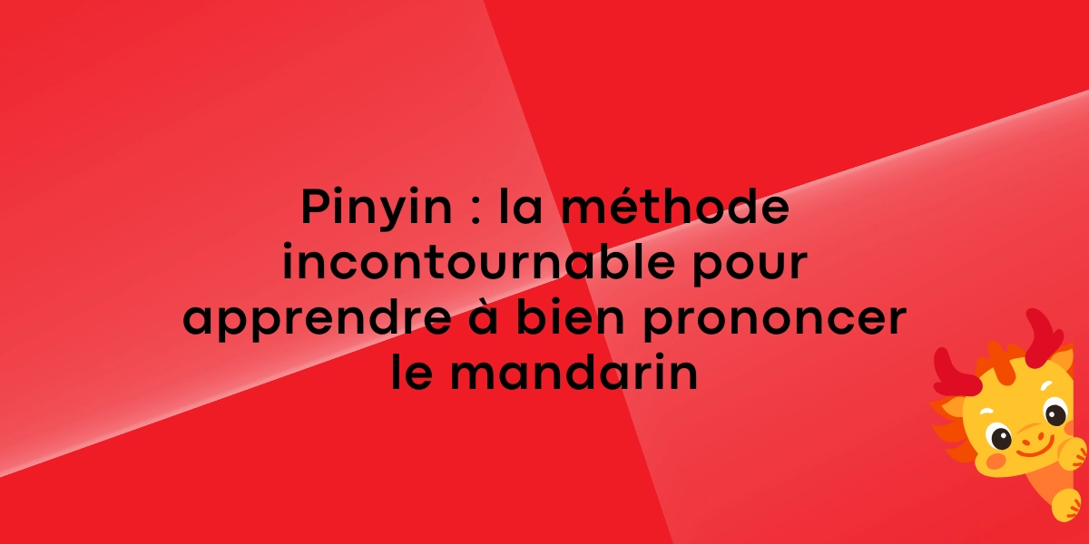 Pinyin la methode incontournable pour apprendre a bien prononcer le mandarin