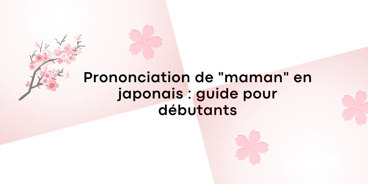 Prononciation de maman en japonais guide pour debutants
