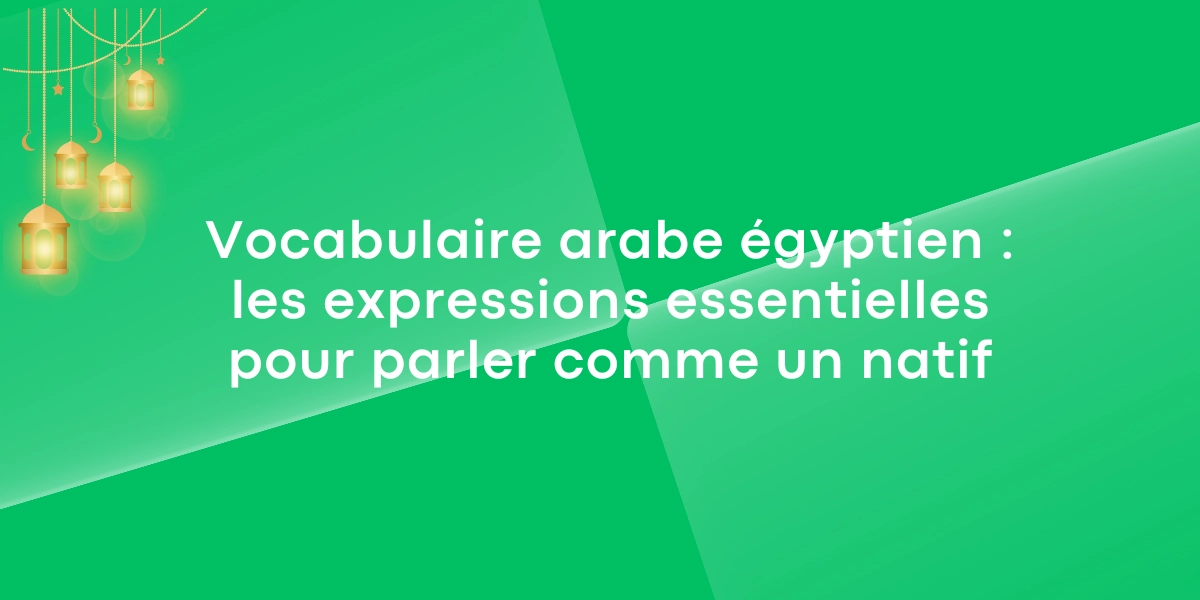 Vocabulaire arabe egyptien les expressions essentielles pour parler comme un natif