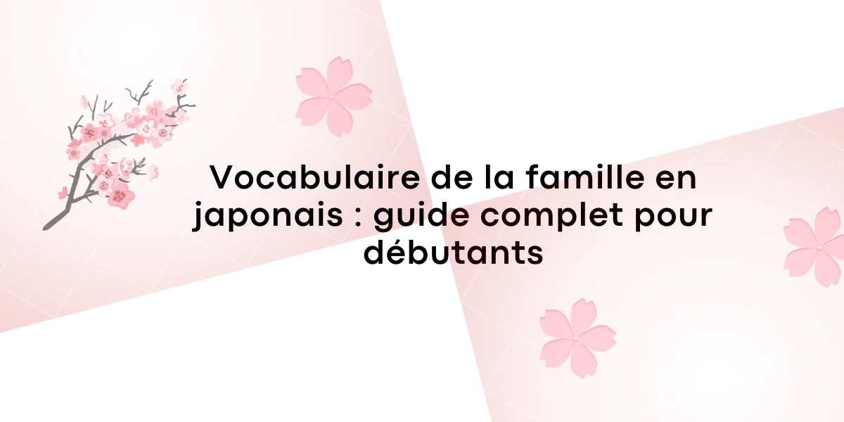 Vocabulaire de la famille en japonais guide complet pour debutants
