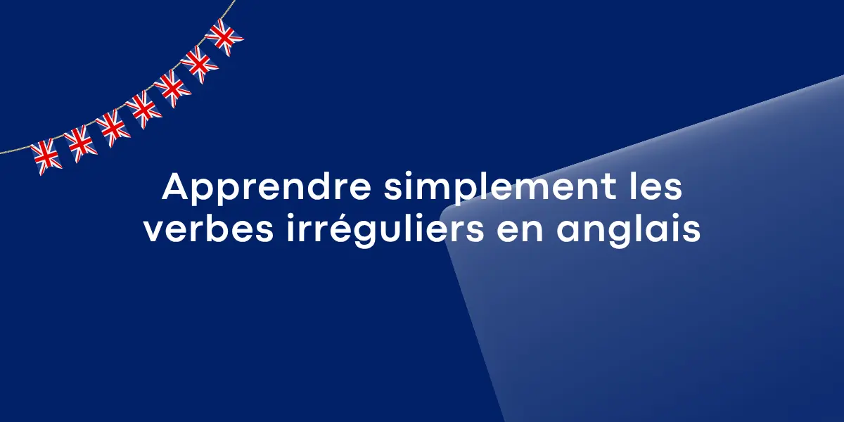 Apprendre simplement les verbes irreguliers en anglais