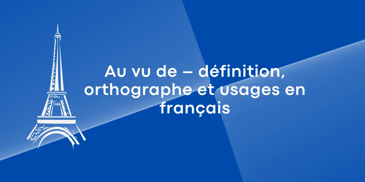 Au vu de – definition orthographe et usages en francais