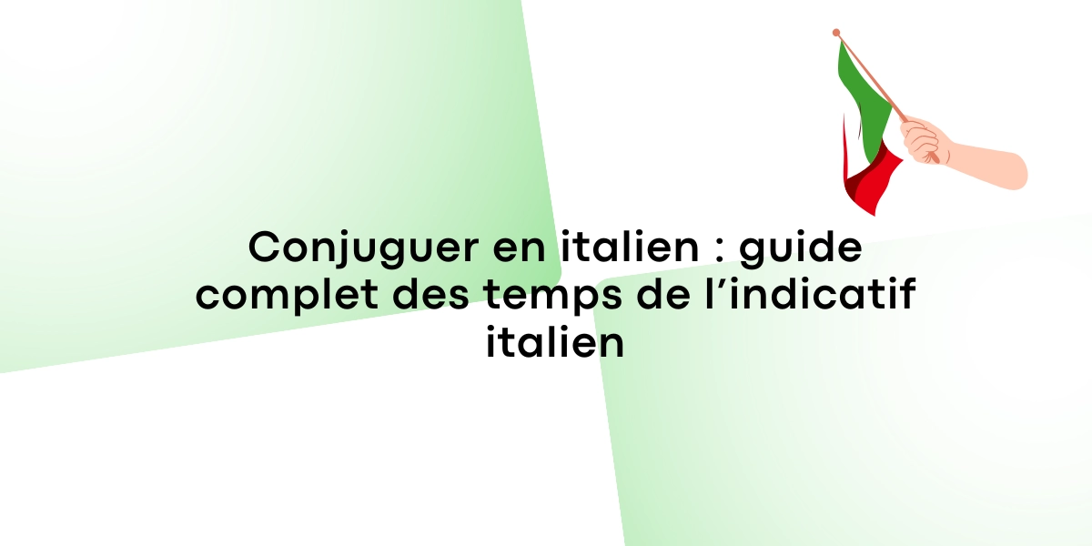 Conjuguer en italien guide complet des temps de lindicatif italien