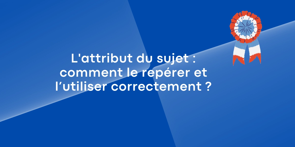 Lattribut du sujet comment le reperer et lutiliser correctement