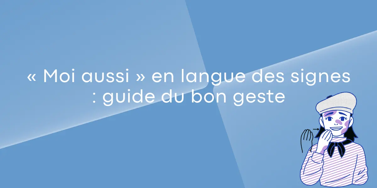 Moi aussi en langue des signes guide du bon geste