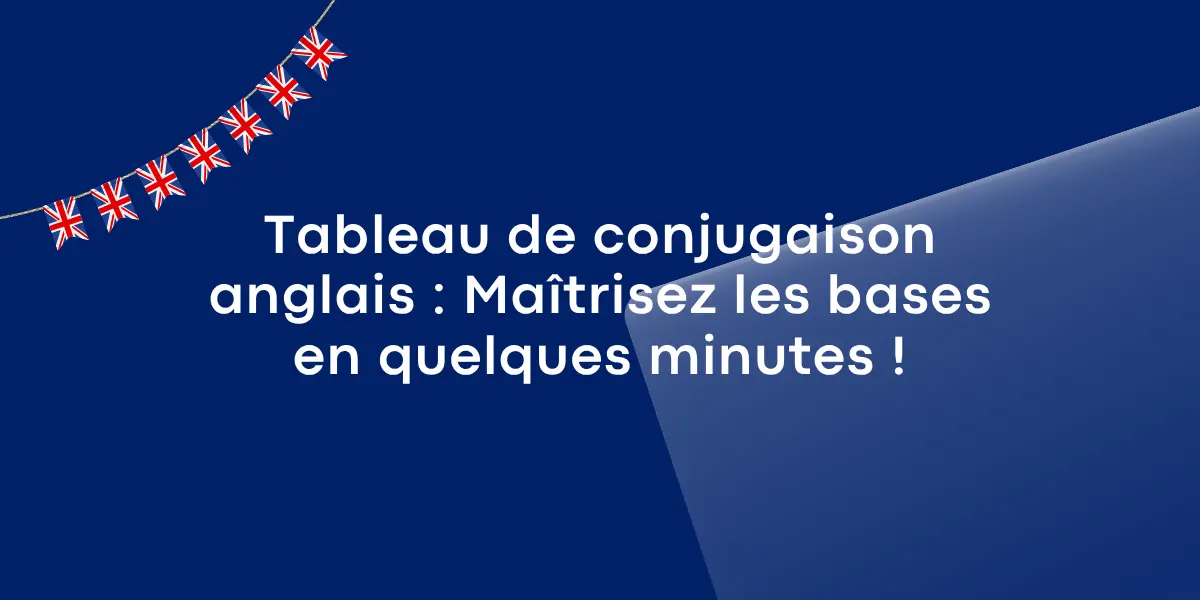 Tableau de conjugaison anglais Maitrisez les bases en quelques minutes