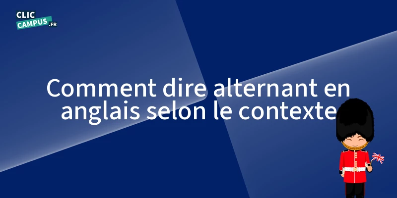 comment dire alternant en anglais selon le contexte