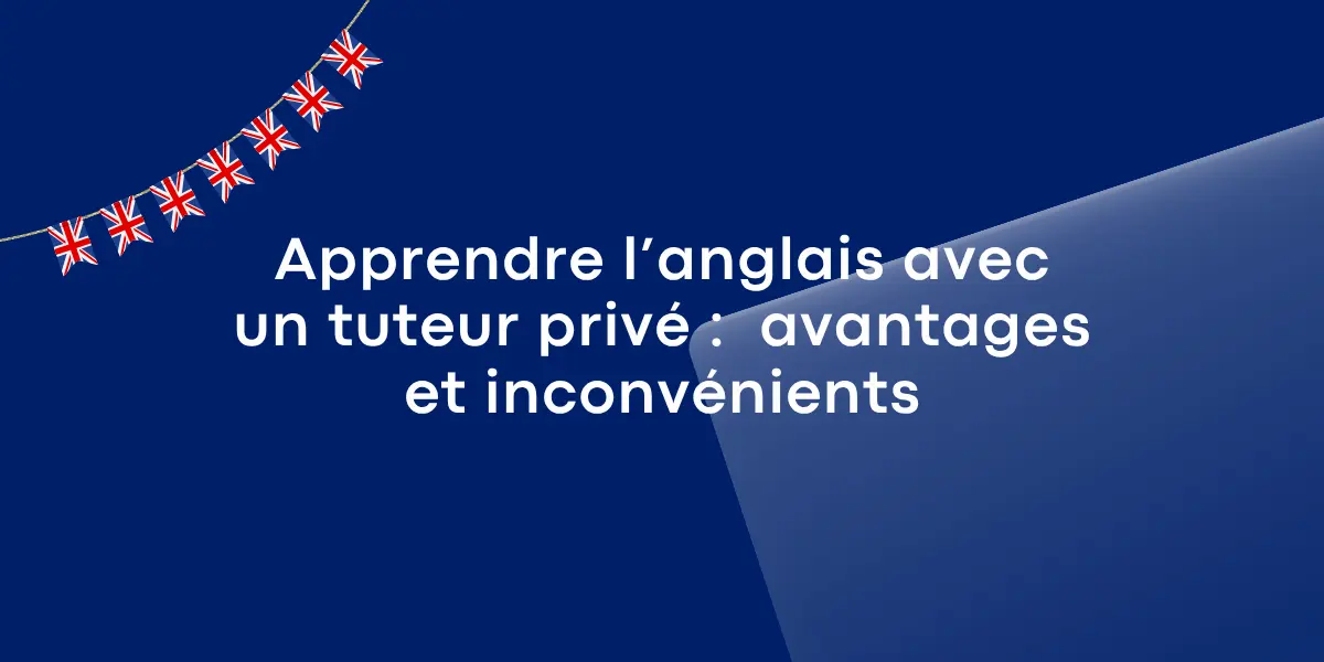 Apprendre langlais avec un tuteur prive avantages et inconvenients 1