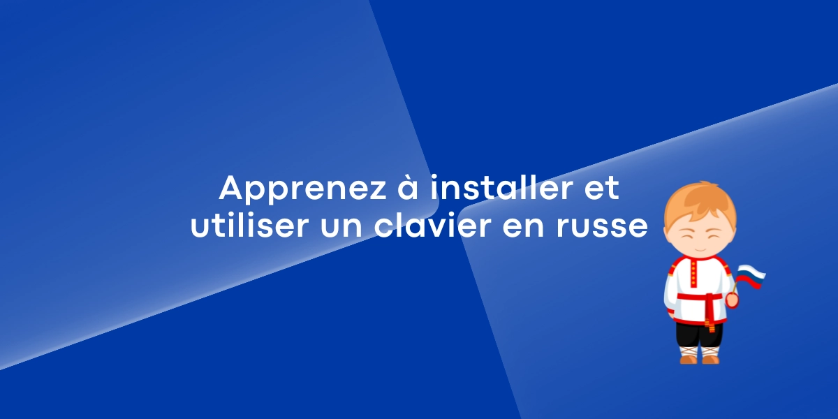Apprenez a installer et utiliser un clavier en russe