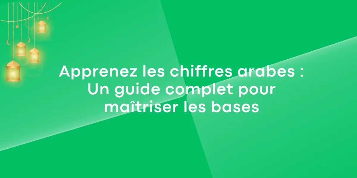 Apprenez les chiffres arabes Un guide complet pour maitriser les bases