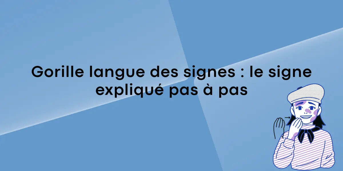 Gorille langue des signes le signe explique pas a pas
