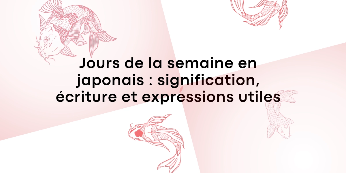 Jours de la semaine en japonais signification ecriture et expressions utiles