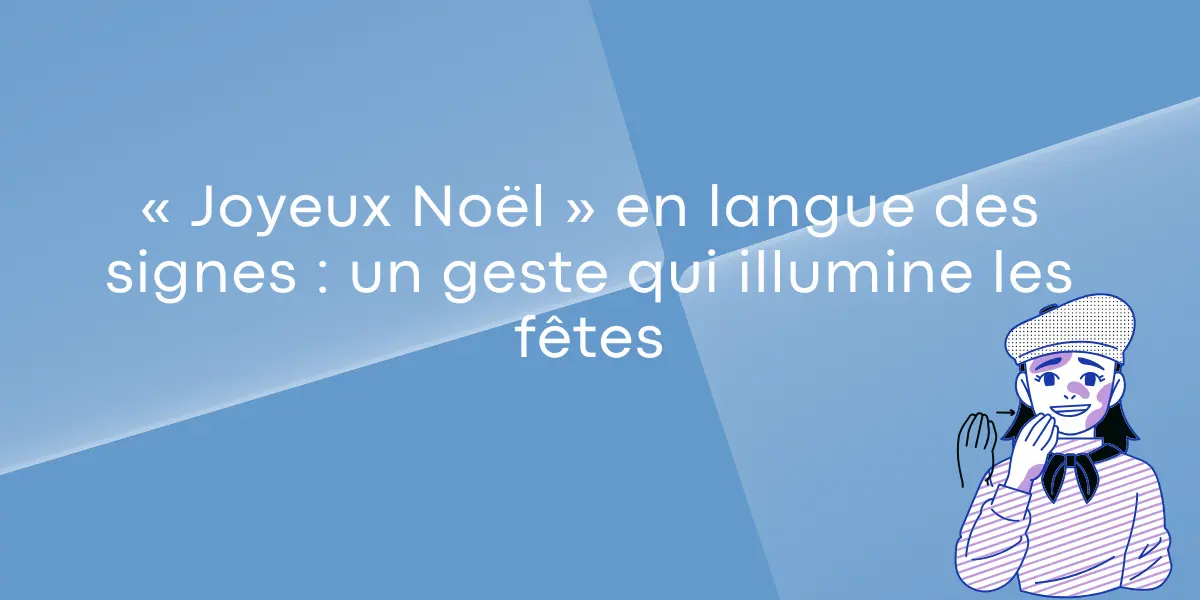 Joyeux Noel en langue des signes un geste qui illumine les fetes