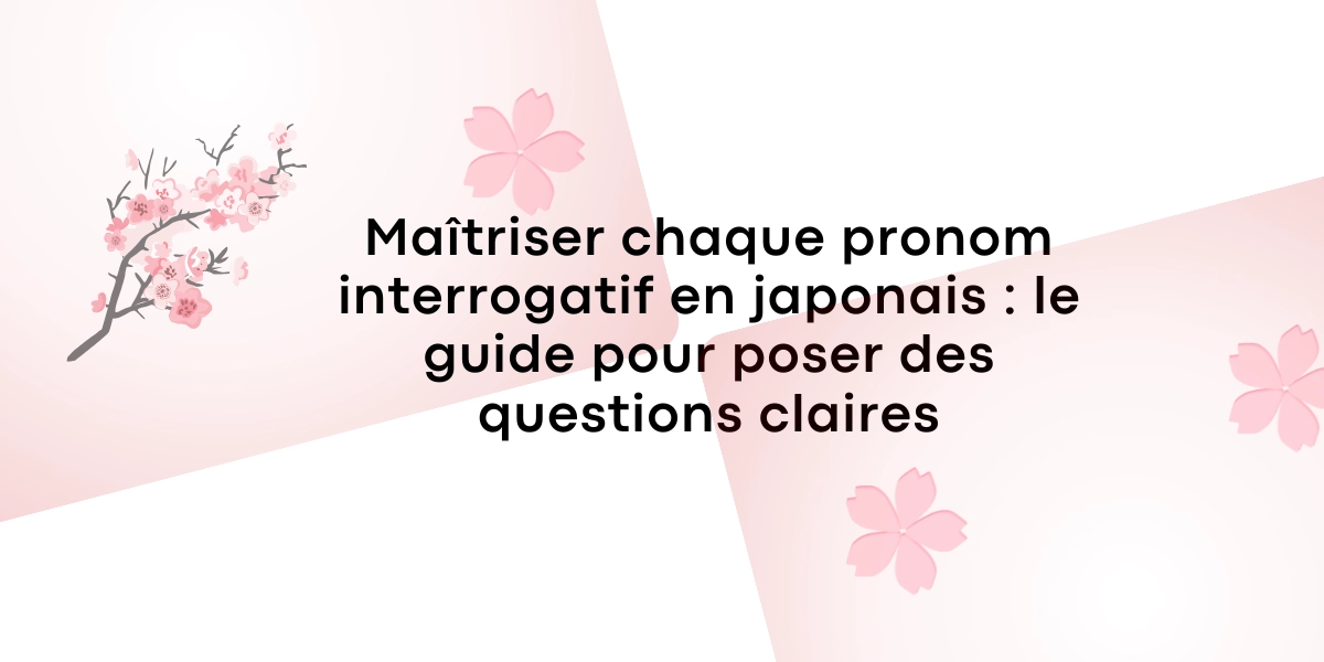 Maîtriser chaque pronom interrogatif en japonais : le guide pour poser des questions claires