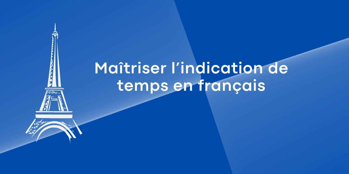 Maitriser lindication de temps en francais 1