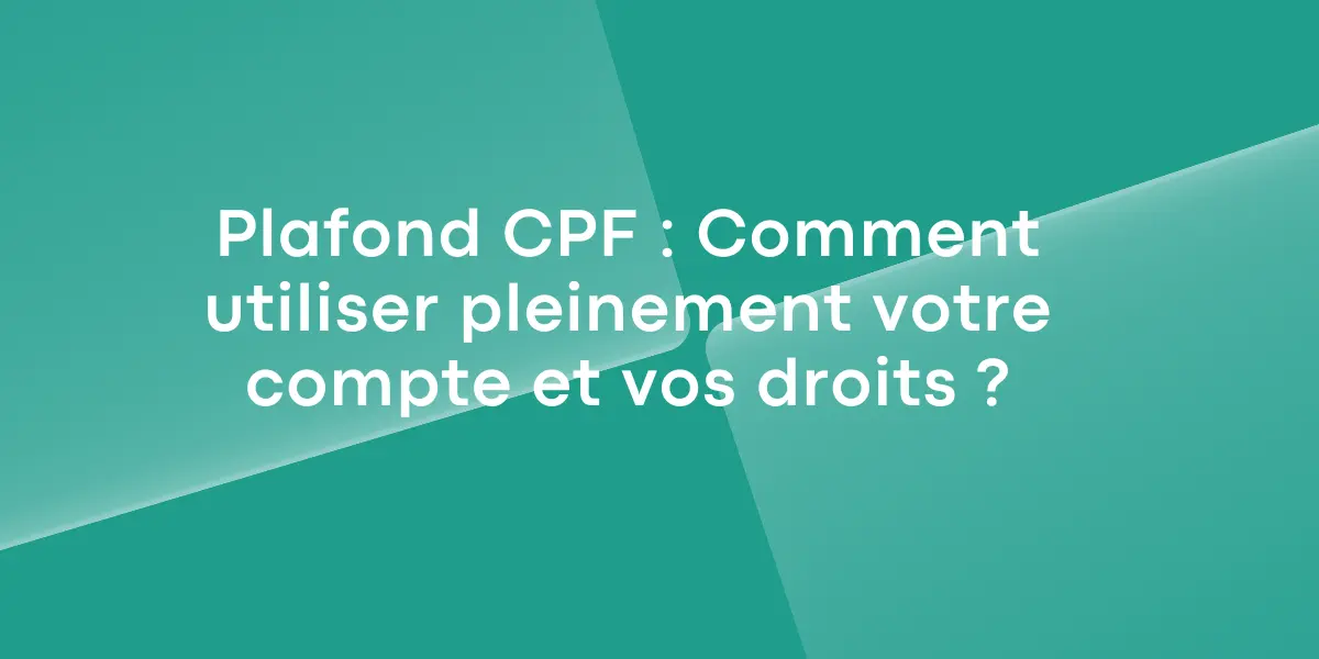 Plafond CPF Comment optimiser vos droits et utiliser pleinement votre compte de formation