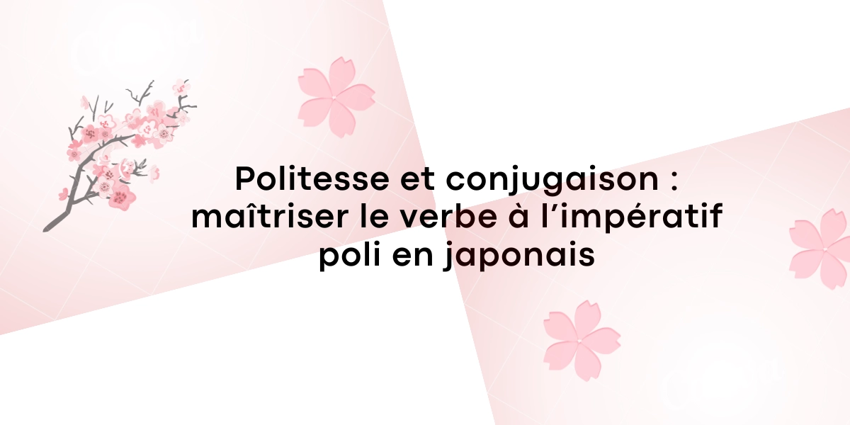 Politesse et conjugaison maitriser le verbe a limperatif poli en japonais