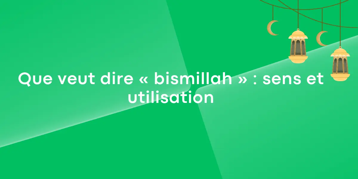 Que veut dire bismillah sens et utilisation 1
