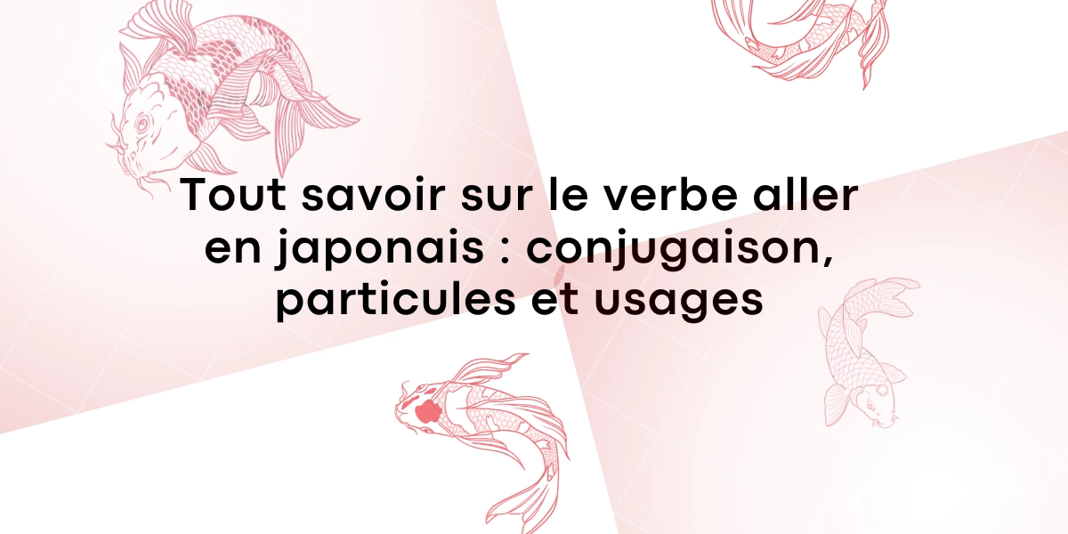 Tout savoir sur le verbe aller en japonais conjugaison particules et usages