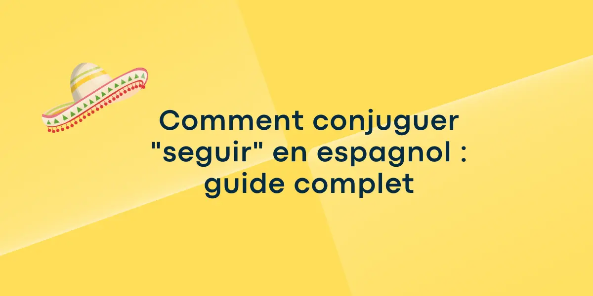 Comment conjuguer « seguir » en espagnol : guide complet