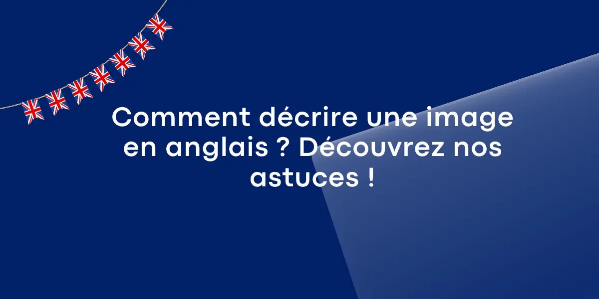 Comment decrire une image en anglais Decouvrez nos astuces