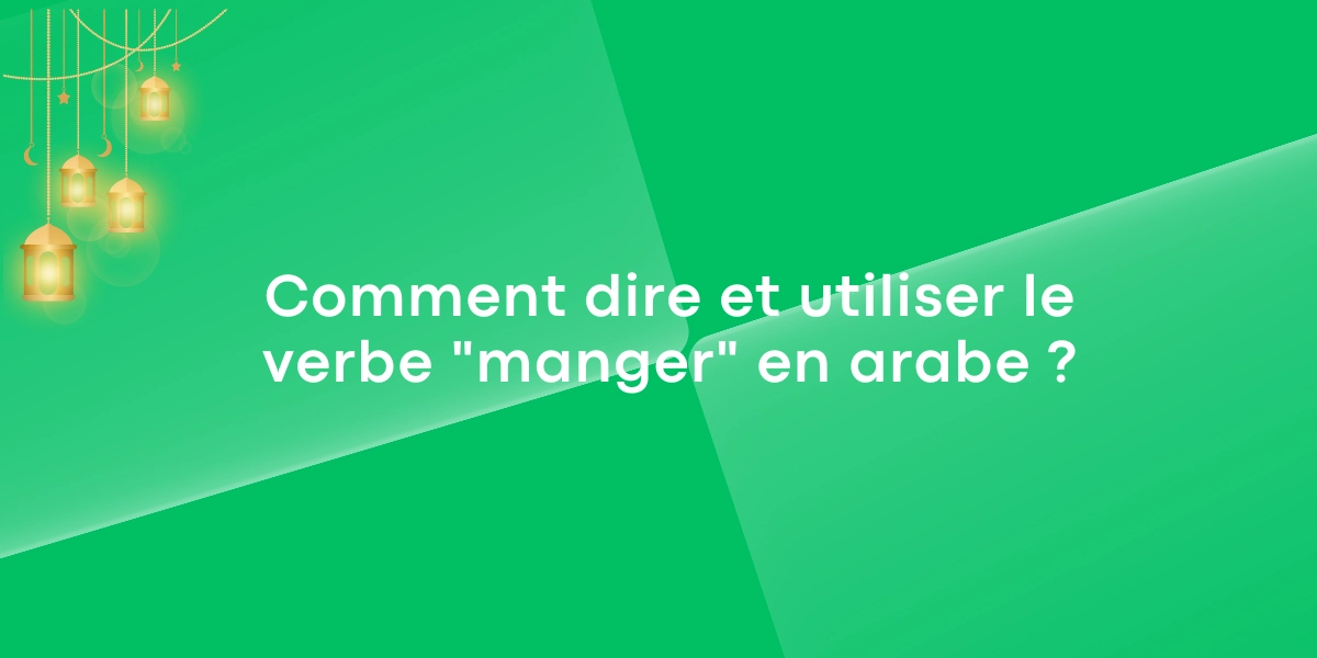 Comment dire et utiliser le verbe manger en arabe