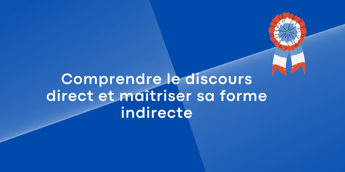 Comprendre le discours direct et maitriser sa forme indirecte 1