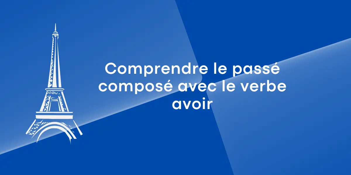 Comprendre le passe compose avec le verbe avoir 1