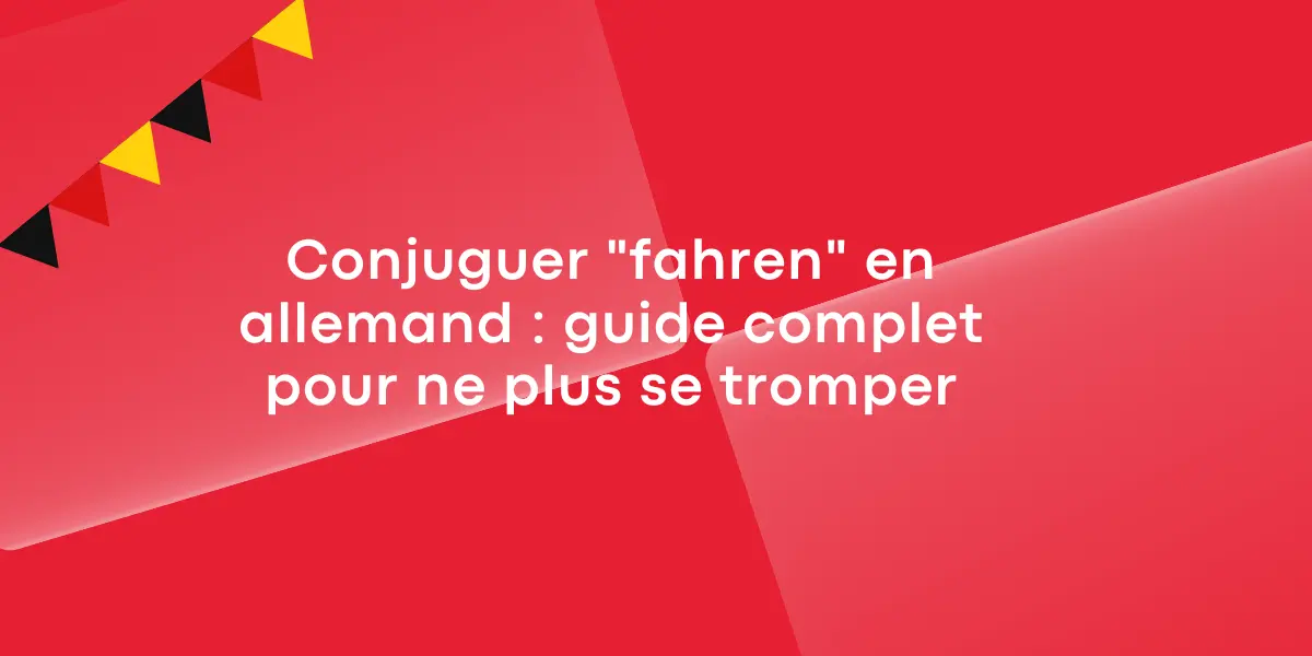 Conjuguer fahren en allemand guide complet pour ne plus se tromper