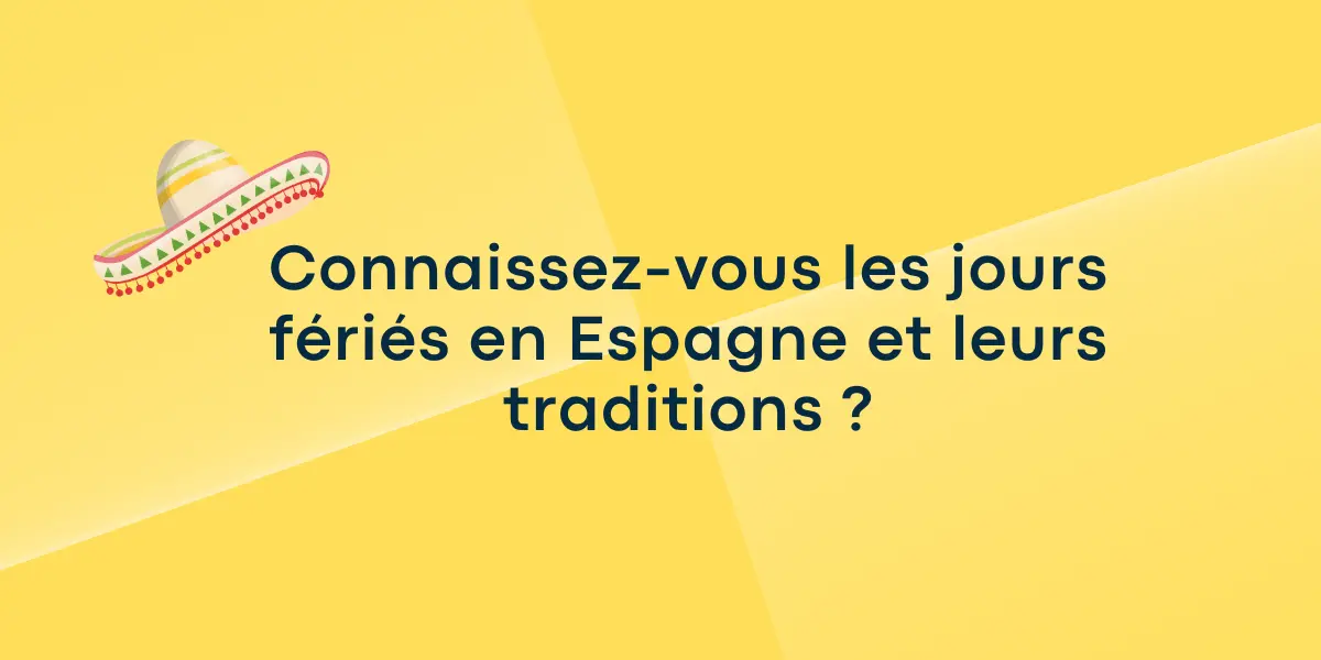 Connaissez-vous les jours fériés en Espagne et leurs traditions ?