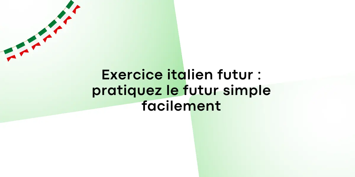 Exercice italien futur pratiquez le futur simple facilement 1
