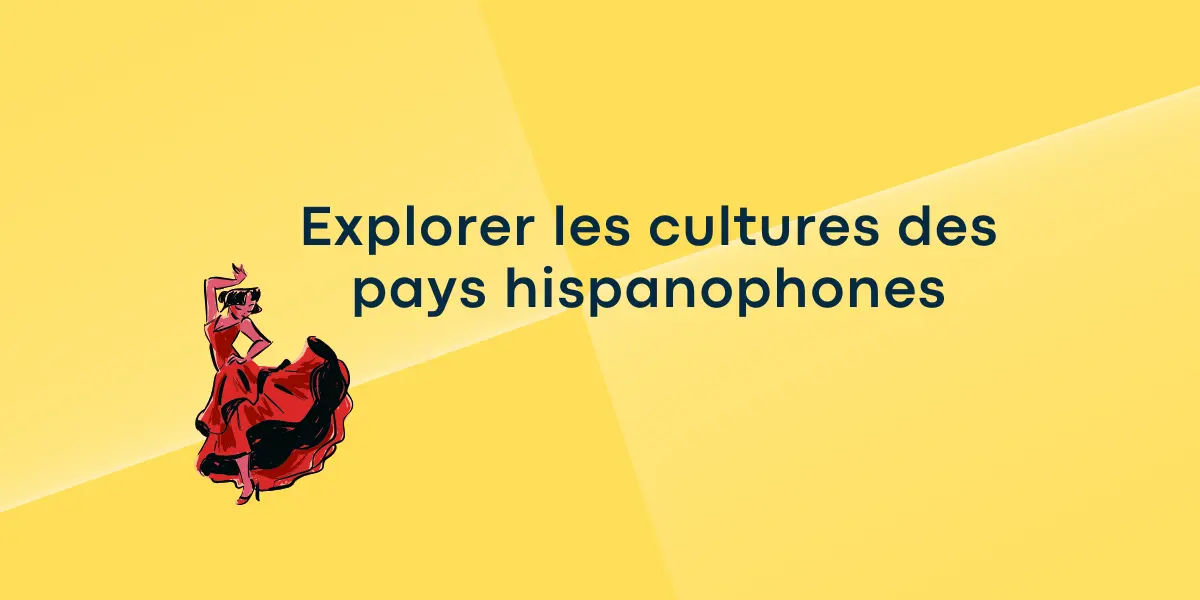 Explorer les cultures des pays hispanophones