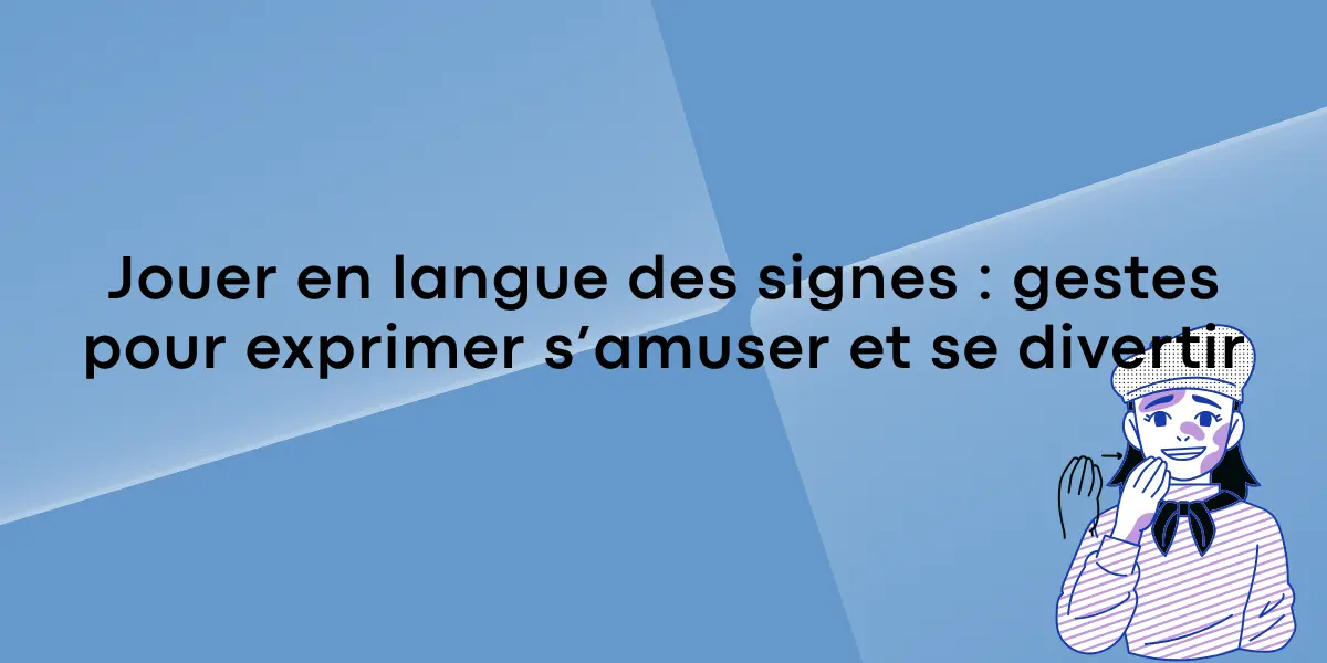 Jouer en langue des signes gestes pour exprimer samuser et se divertir