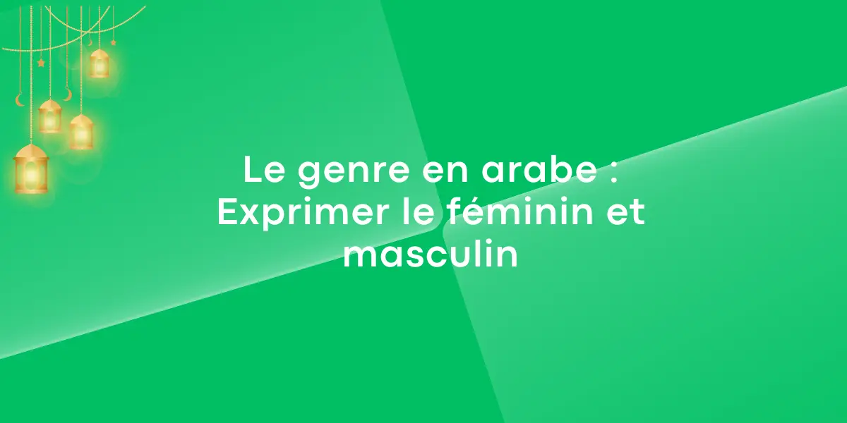 Le genre en arabe Exprimer le feminin et masculin