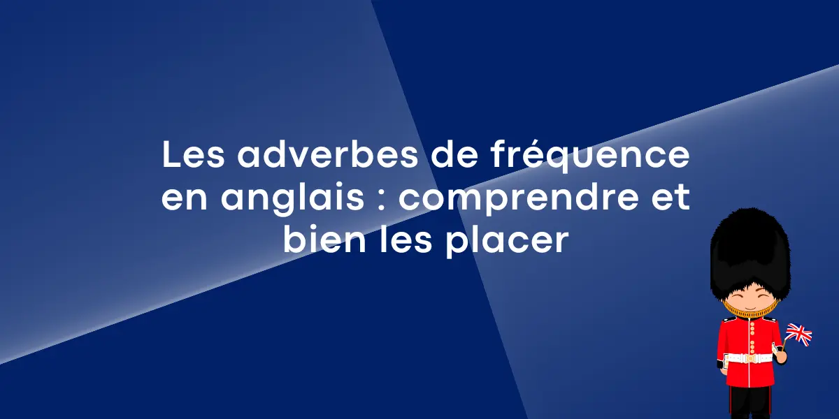 Les adverbes de frequence en anglais comprendre et bien les placer 1