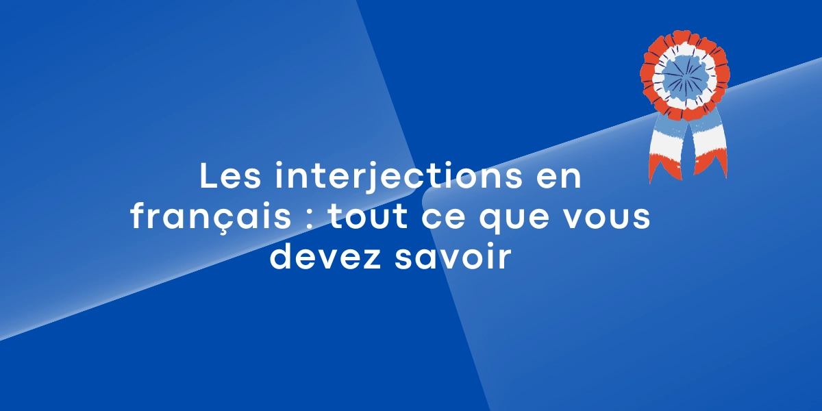 Les interjections en francais tout ce que vous devez savoir