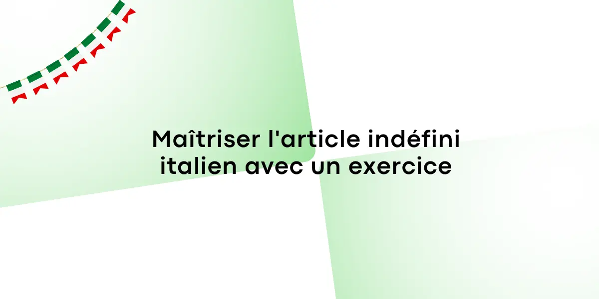 Maîtriser l’article indéfini italien avec un exercice