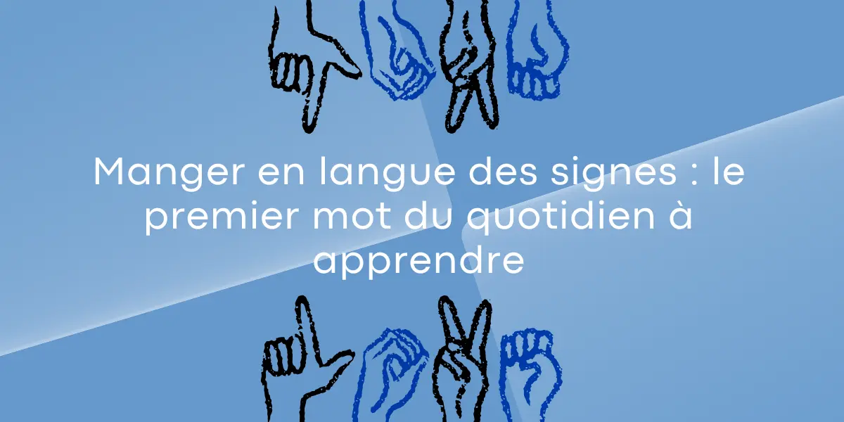 Manger en langue des signes le premier mot du quotidien a apprendre