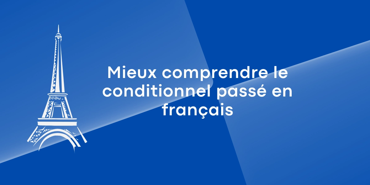Mieux comprendre le conditionnel passe en francais 1