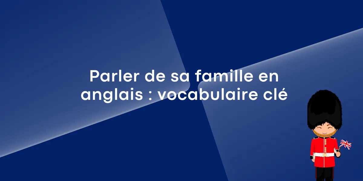 Parler de sa famille en anglais vocabulaire cle 1