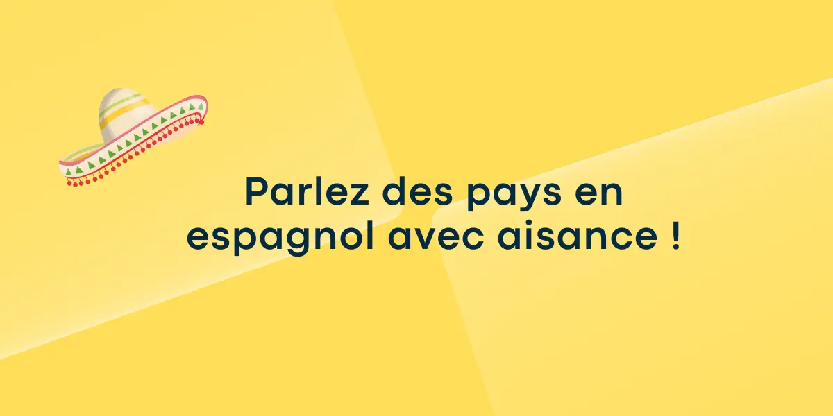 Parlez des pays en espagnol avec aisance !