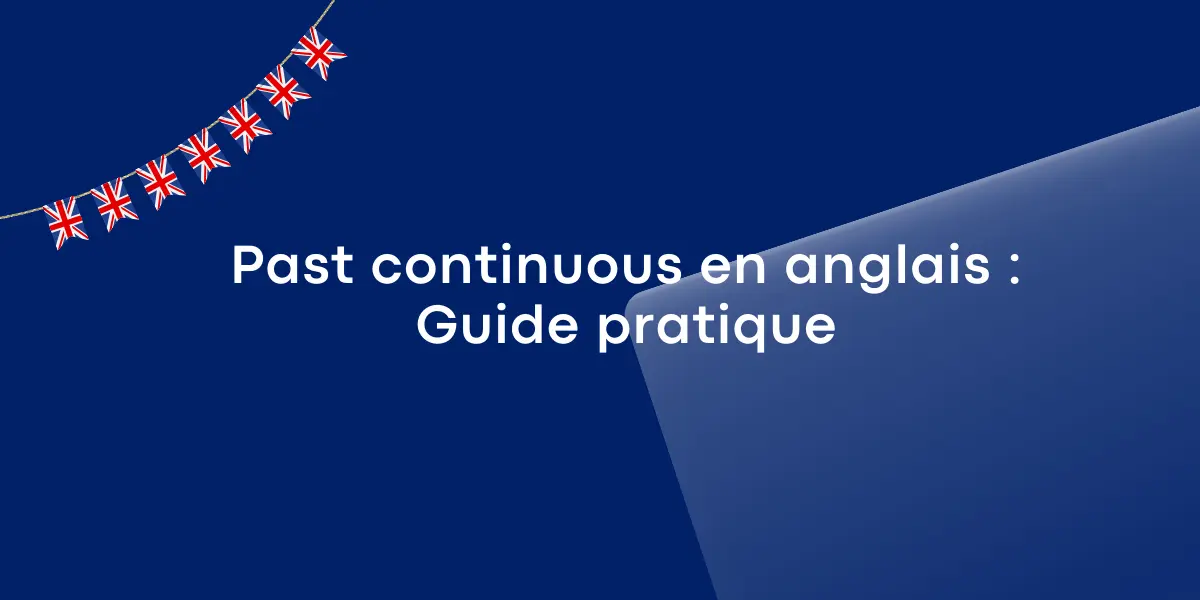 Past continuous en anglais Guide pratique