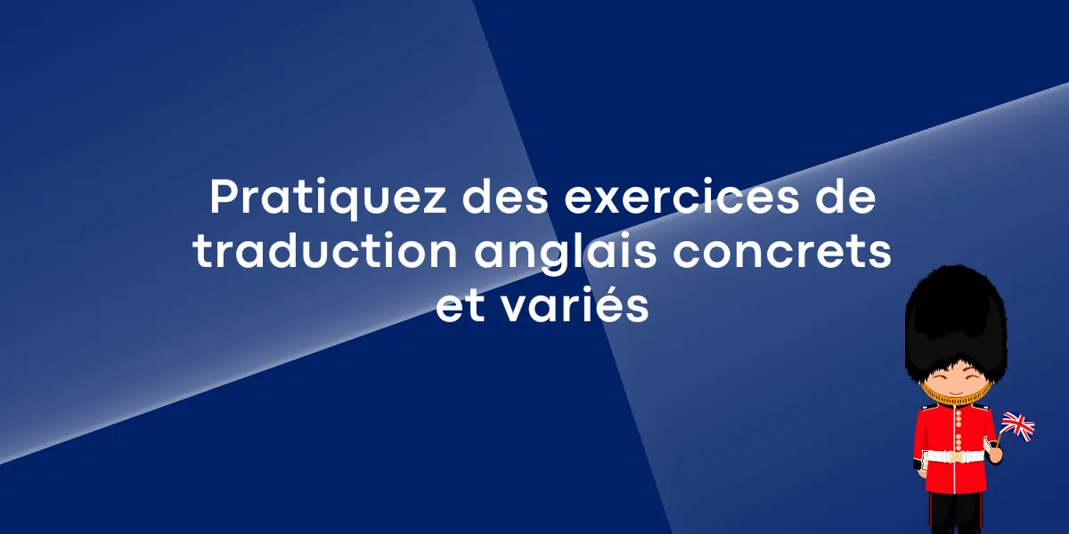 Pratiquez des exercices de traduction anglais concrets et varies
