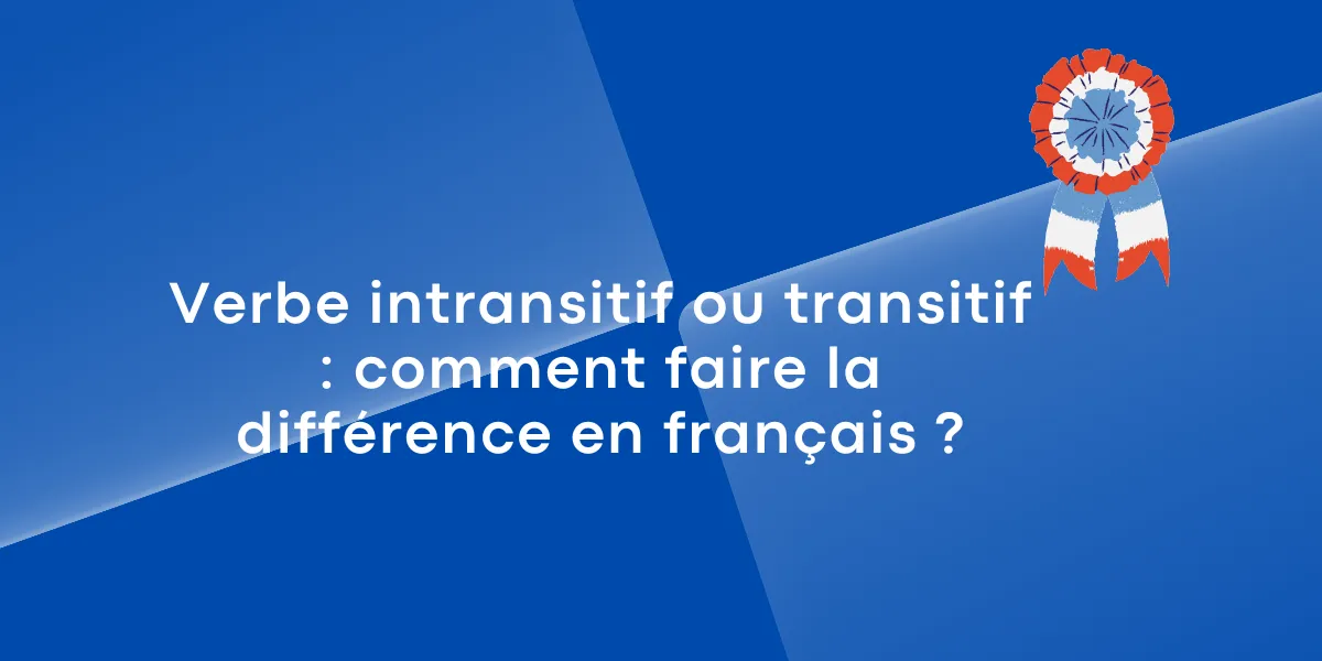 Verbe intransitif ou transitif comment faire la difference en francais
