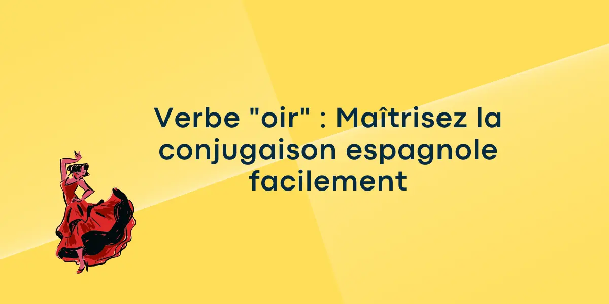 Verbe oir Maitrisez la conjugaison espagnole facilement