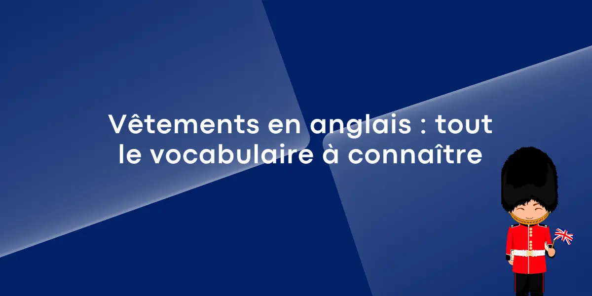 Vetements en anglais tout le vocabulaire a connaitre