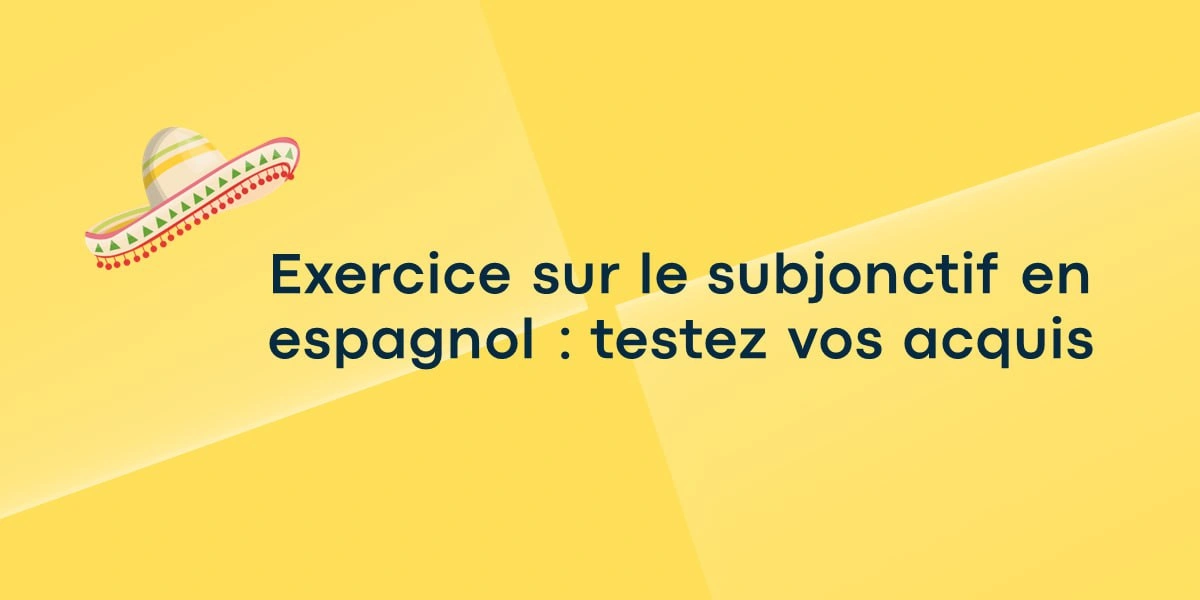 exercice de conjugaison en espagnol subjonctif testez vos acquis